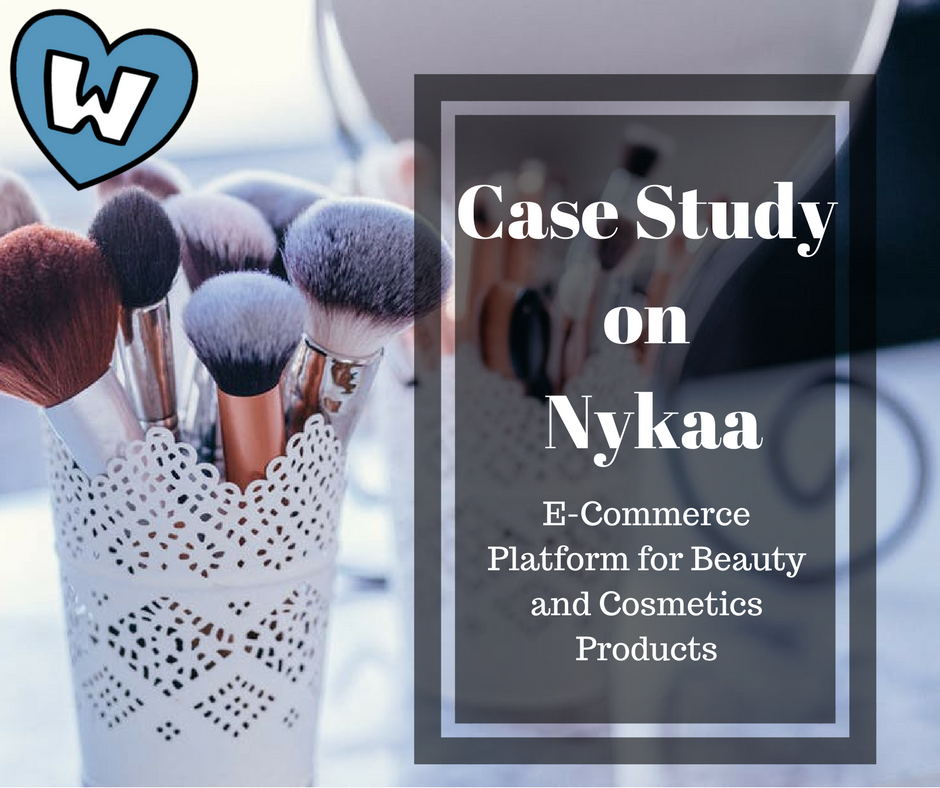 Case Study on Nykaa : E-Commerce Platform for Beauty and Cosmetics Products
