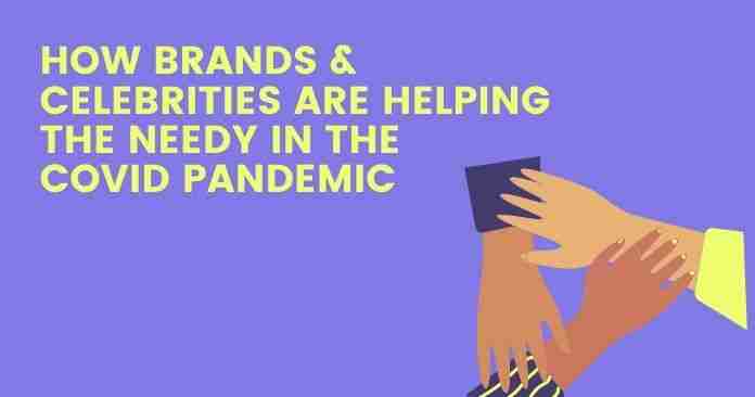 How Brands & Celebrities are Helping the Needy In the Covid Pandemic