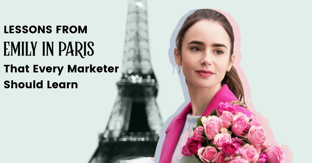 Lessons from Emily in Paris That Every Marketer Should Learn
