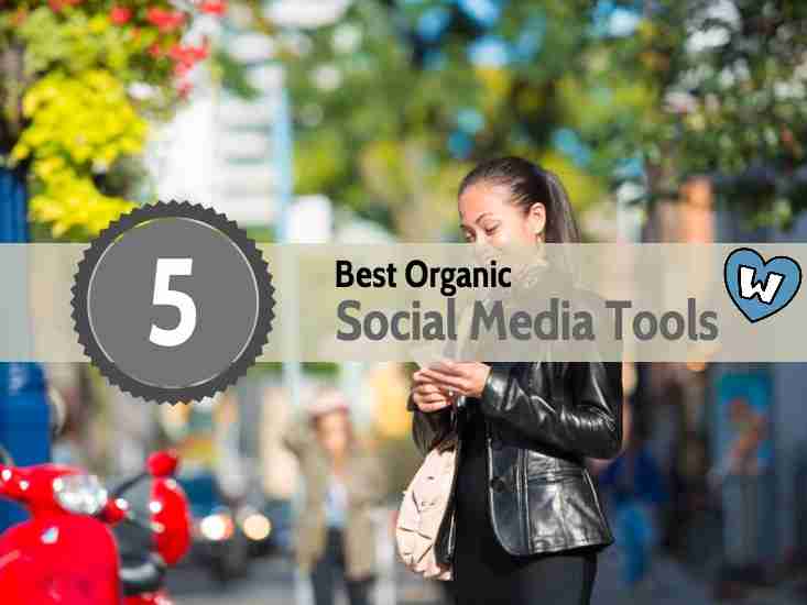 Top 5 Best Organic Social Media Tools