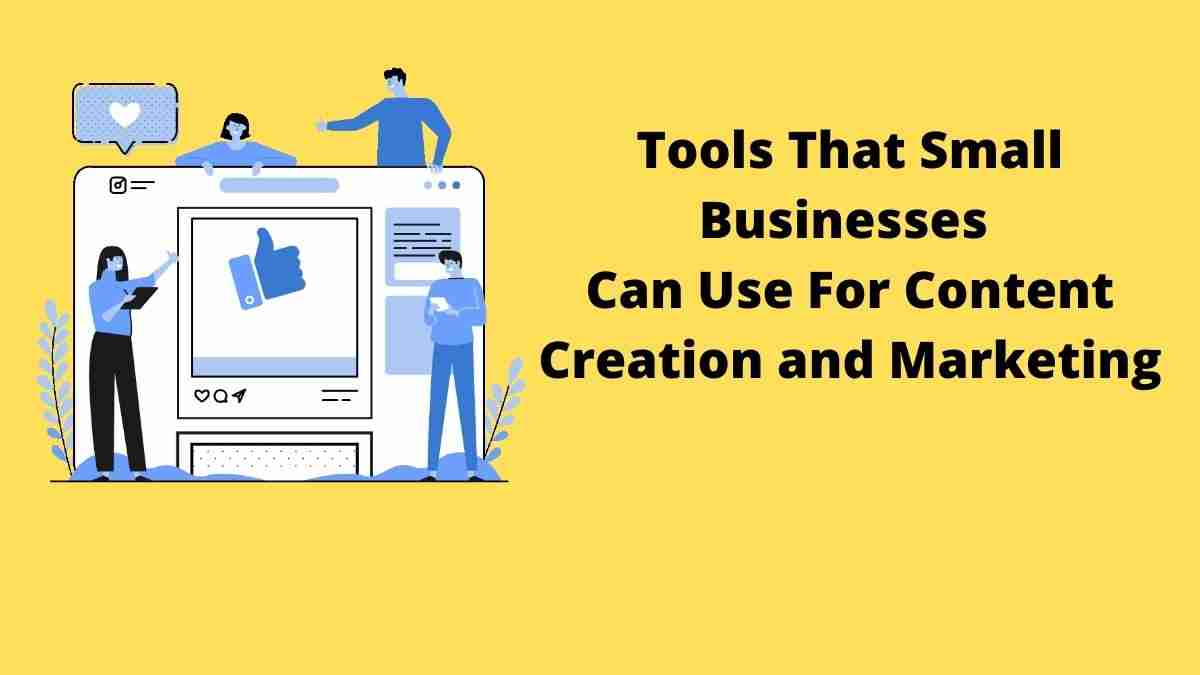 Top 5 Tools That Small Businesses Can Use For Content Creation and Marketing