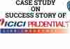 Case Study: ICICI Prudential: Success Story