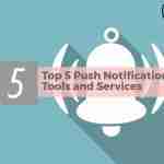 Top 5 Browser Push Notification Tools and Services 2017 top push notification service 2017