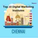Top 10 Digital Marketing Courses In Chennai To Master The Digital Orbit