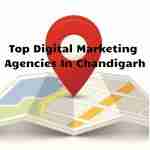Top Digital Marketing Agencies In Chandigarh- A Sortlist For 2022