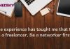 The experience has taught that to be a freelancer, Be a networker first!