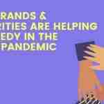 How Brands & Celebrities are Helping the Needy In the Covid Pandemic How Brands & Celebrities are Helping the Needy In the Covid Pandemic