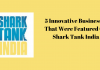 5 Innovative Businesses That Were Featured On Shark Tank India