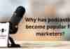 Why has podcasting become popular for marketers?