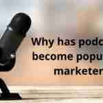 Why has podcasting become popular for marketers?